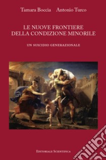 Le nuove frontiere della condizione minorile. Un suicidio generazionale libro di Boccia Tamara; Turco Antonio