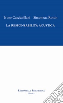 La responsabilità acustica libro di Cacciavillani Ivone; Rottin Simonetta