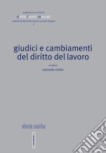 Giudici e cambiamenti del diritto del lavoro libro di Ciriello A. (cur.)