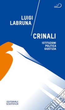 Crinali. Istituzioni, politica, giustizia libro di Labruna Luigi