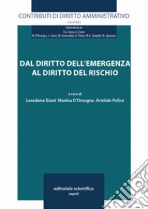 Dal diritto dell'emergenza al diritto del rischio libro di Giani L. (cur.); D'Orsogna M. (cur.); Police A. (cur.)