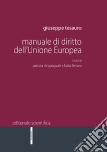 Manuale di diritto dell'Unione Europea libro di Tesauro Giuseppe; De Pasquale P. (cur.); Ferraro F. (cur.)