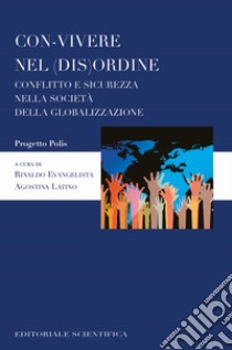 Con-vivere nel (dis)ordine. Conflitto e sicurezza nella società della globalizzazione libro di Evangelista R. (cur.); Latino A. (cur.)