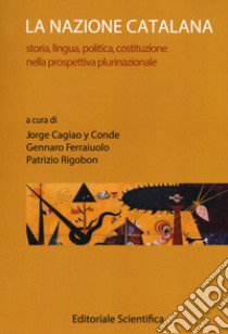 La nazione catalana. Storia, lingua, politica, costituzione nella prospettiva plurinazionale libro di Cagiao y Conde J. (cur.); Ferraiuolo G. (cur.); Rigobon P. (cur.)