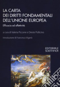 La Carta dei diritti fondamentali dell'Unione Europea. Efficacia ed effettività libro di Piccone V. (cur.); Pollicino O. (cur.)