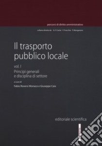 Il trasporto pubblico locale. Vol. 1: Principi generali e disciplina di settore libro di Roversi Monaco F. (cur.); Caia G. (cur.)