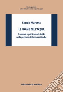 Le forme dell'acqua. Economia e politiche del diritto nella gestione delle risorse idriche libro di Marotta Sergio