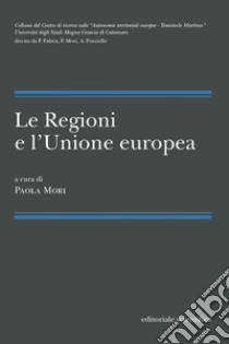 Le regioni e l'Unione europea libro di Mori P. (cur.)