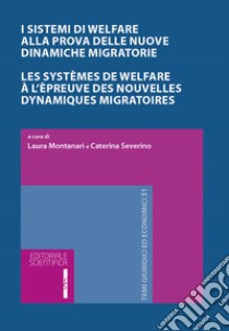 I sistemi di Welfare alla prova delle nuove dinamiche migratorie. Ediz. italiana e francese libro di Montanari L. (cur.); Severino C. (cur.)