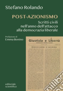 Post-azionismo. Scritti civili nell'anno dell'attacco alla democrazia liberale libro di Rolando Stefano