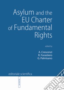 Asylum and the EU Charter of Fundamental Rights libro di Crescenzi A. (cur.); Forastiero R. (cur.); Palmisano G. (cur.)