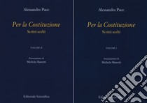 Per la Costituzione. Scritti scelti. Vol. 1-2 libro di Pace Alessandro