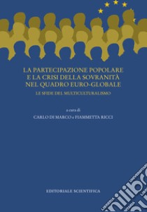 La partecipazione popolare e la crisi della sovranità nel quadro euro-globale. Le sfide del multiculturalismo libro di Di Marco C. (cur.); Ricci F. (cur.)