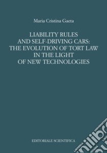 Liability rules and self-driving cars: the evolution of tort law in the light of the new technologies libro di Gaeta Maria Cristina