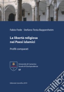 La libertà religiosa nei Paesi islamici. Profili comparati libro di Fede Fabio; Testa Bappenheim Stefano