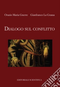 Dialogo sul conflitto libro di Gnerre Orazio Maria; La Grassa Gianfranco