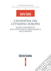 L'iniziativa dei cittadini europei. Quale contributo alla legittimità democratica dell'unione? libro di Santini Andrea