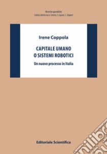 Capitale umano o sistemi robotici. Un nuovo processo in Italia libro di Coppola Irene