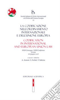 La codificazione nell'ordinamento internazionale e dell'Unione europea libro di Annoni A. (cur.); Forlati S. (cur.); Salerno F. (cur.)