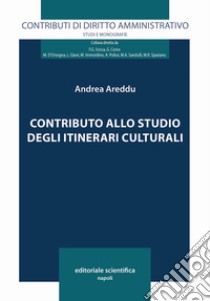 Contributo allo studio degli itinerari culturali libro di Areddu Andrea