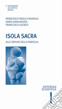 Isola sacra. Alle origini della famiglia libro di Casavola Francesco Paolo; Annunziata Dario; Lucrezi Francesco