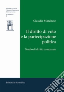 Il diritto di voto e la partecipazione politica. Studio di diritto comparato libro di Marchese Claudia