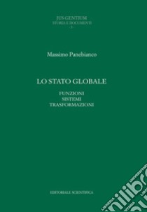 Lo stato globale. Funzioni sistemi trasformazioni libro di Panebianco Massimo