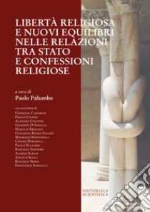 Libertà religiosa e nuovi equilibri nelle relazioni tra Stato e confessioni religiose libro di Palumbo P. (cur.)