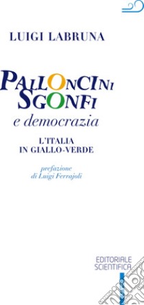 Palloncini sgonfi e democrazia. L'Italia in giallo-verde libro di Labruna Luigi