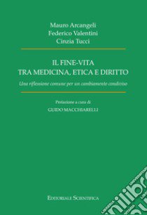 Il fine-vita tra medicina, etica e diritto. Una riflessione comune per un cambiamento condiviso libro di Arcangeli Mauro; Valentini Federico; Tucci Cinzia