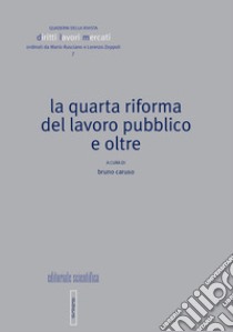 La quarta riforma del lavoro pubblico e oltre libro di Caruso B. (cur.)