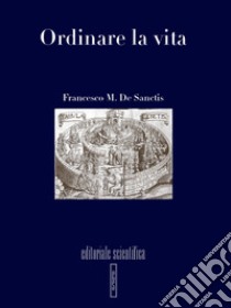 Ordinare la vita libro di De Sanctis Francesco M.