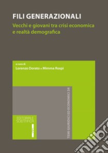 Fili Generazionali. Vecchi E Giovani Tra Crisi Economica E Realta Demografica libro di Dorato L. (cur.); Rospi M. (cur.)