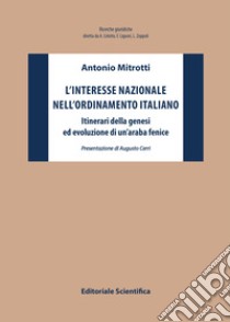 L'interesse nazionale nell'ordinamento italiano. Itinerari della genesi ed evoluzione di un'araba fenice libro di Mitrotti Antonio