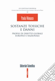 Sostanze tossiche e danni. Profili di diritto globale europeo e nazionale libro di Monaco Paola