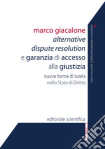 Alternative Dispute Resolution e garanzia di accesso alla giustizia. Nuove forme di tutela nello Stato di Diritto libro di Giacalone Marco