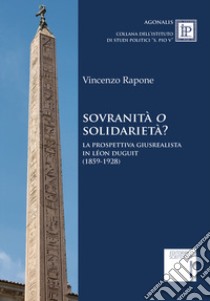 Sovranità o solidarietà? La prospettiva giusrealista in Léon Duguit (1859-1928) libro di Rapone Vincenzo