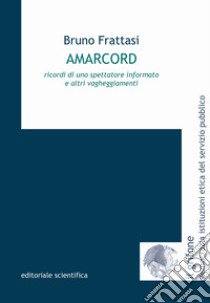 Amarcord. Ricordi di uno spettatore informato e altri vagheggiamenti libro di Frattasi Bruno