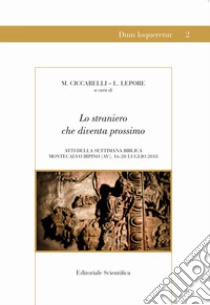 Lo straniero che diventa prossimo. Atti della settimana biblica libro di Ciccarelli M. (cur.); Lepore L. (cur.)