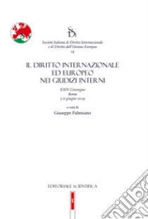 Il diritto internazionale ed europeo nei giudizi interni. 24° Convegno SIDI (Roma, 5-6 Giugno 2019) libro di Palmisano G. (cur.)