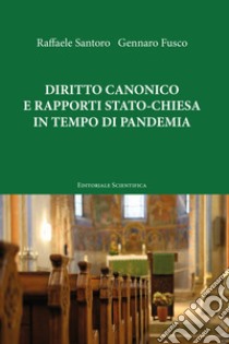 Diritto canonico e rapporti Stato-Chiesa in tempo di pandemia libro di Santoro Raffaele; Fusco Gennaro