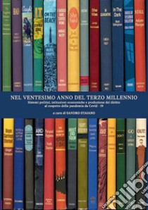 Nel ventesimo anno del terzo millennio. Sistemi politici, istituzioni economiche e produzione del diritto al cospetto della pandemia da Covid - 19 libro di Staiano S. (cur.)