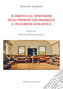 Il diritto all'istruzione delle persone con disabilità e inclusione scolastica libro di Lamberti Armando