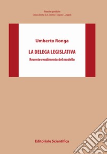 La delega legislativa. Recente rendimento del modello libro di Ronga Umberto