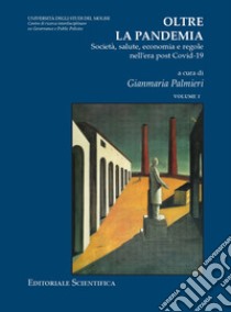 Oltre la pandemia. Società, salute, economia e regole nell'era post Covid-19. Vol. 1 libro di Palmieri G. (cur.)