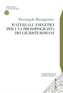 Materiali esegetici per una prosopografia dei giuristi romani libro di Buongiorno Pierangelo