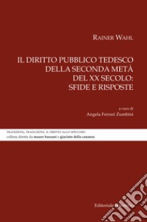 Il diritto pubblico tedesco della seconda metà del XX secolo: sfide e risposte libro di Ferrari Zumbini A. (cur.)