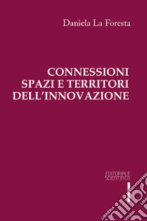 Connessioni spazi e territori dell'innovazione libro di La Foresta Daniela