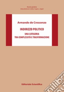 Indirizzo politico. Una categoria tra complessità e trasformazione libro di De Crescenzo Armando