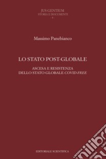 Lo Stato post-globale. Ascesa e resistenza dello Stato globale covid free libro di Panebianco Massimo